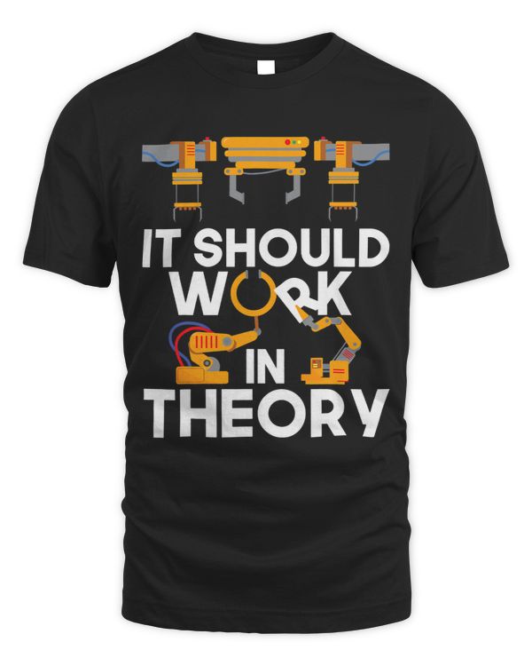 It Should Work In Theory Robot Lover Robotics Engineer