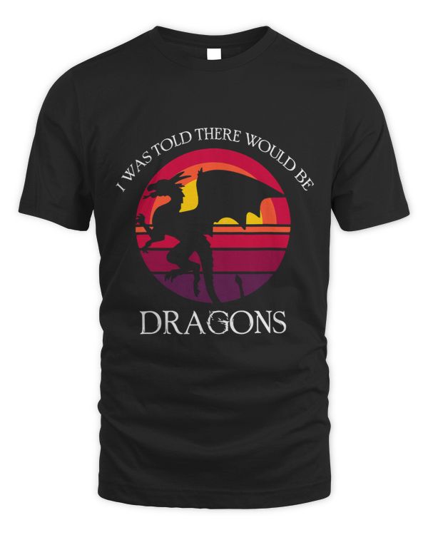 I Was Told There Would Be Dragons Medieval Creature Lovers