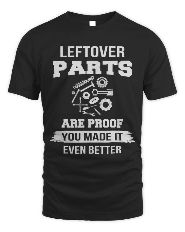 Leftover Parts Are Proof You Made It A Even Better Funny