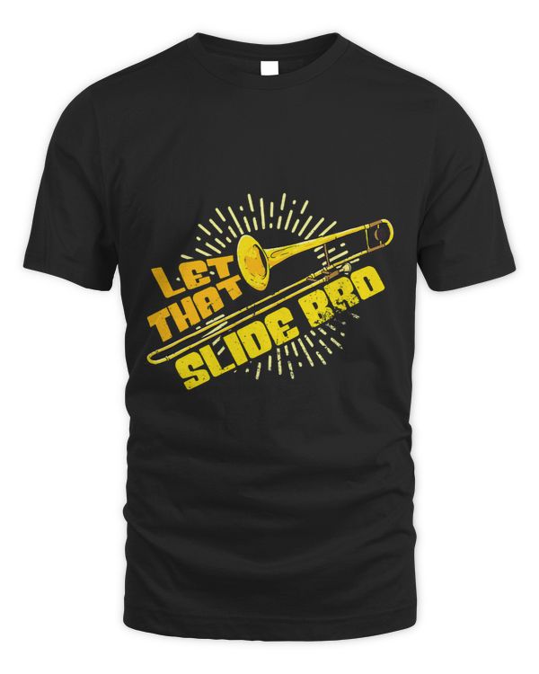 Let That Slide Bro Funny Trombone Player Trombonist 498