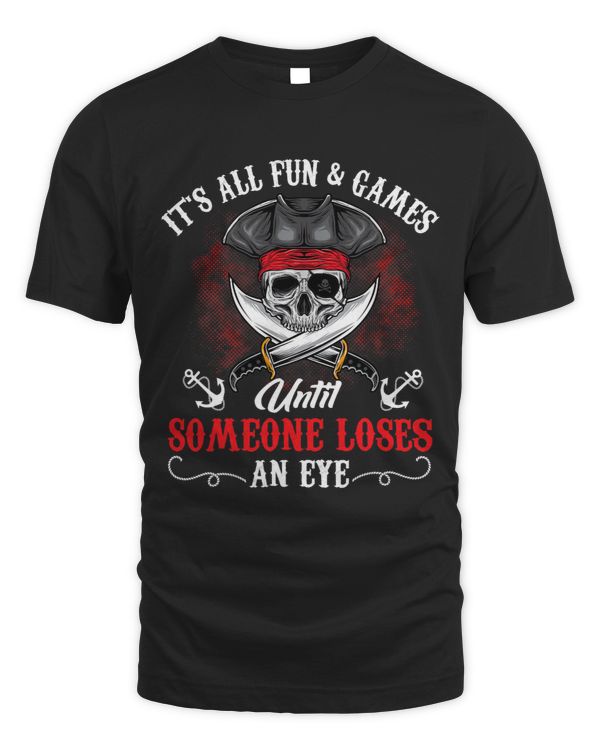 Its All Fun Games Until Someone Loses An Eye Funny Pirate