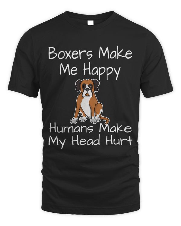 Boxers Make Me Happy Humans Make My Head Hurt Dogs Funny