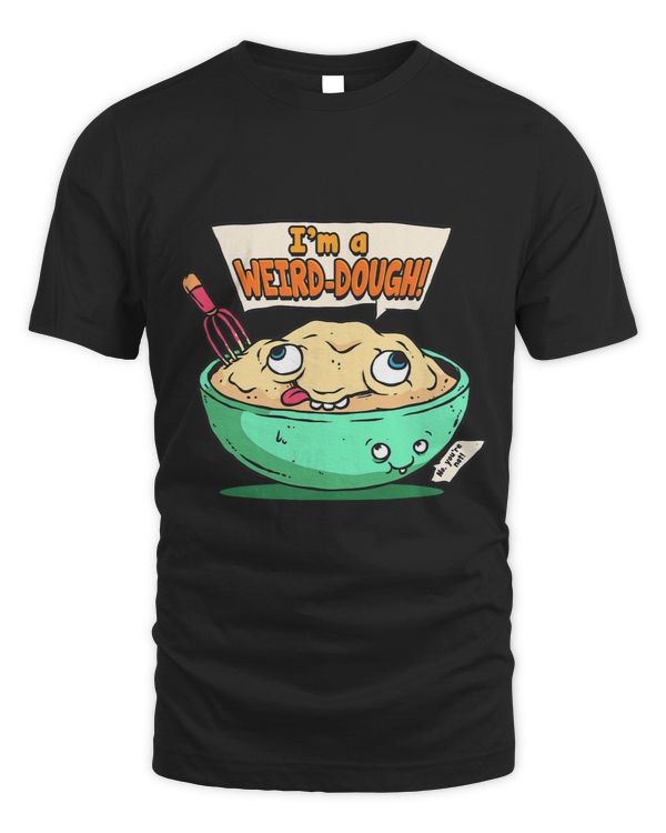 Im a Weirddough Baking Bread Lover Pizza Lovers Bakers