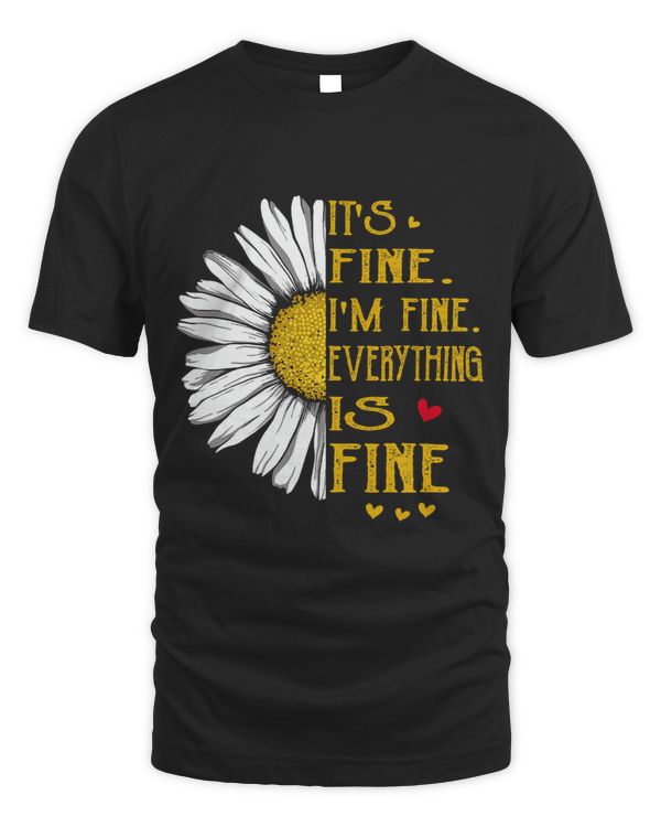 Its Fine Im Fine Everything is Fine Funny Tee