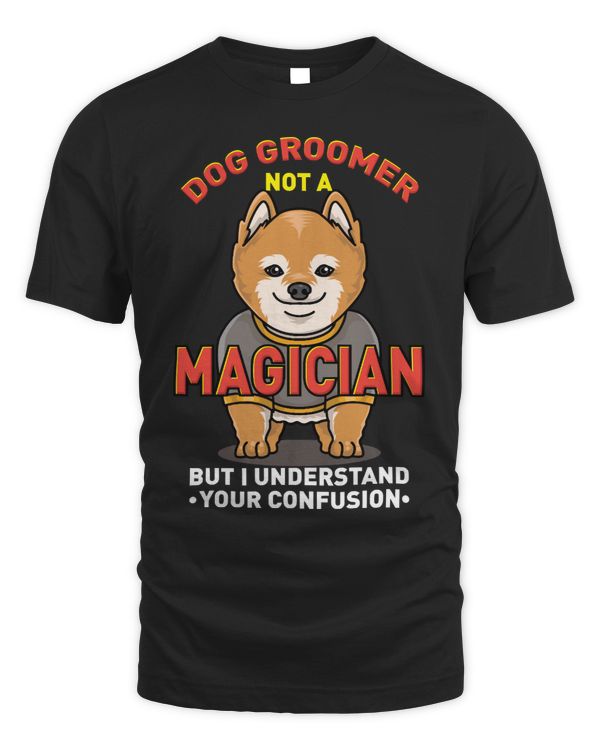 dog DOG GROOMER Dog Groomer Not A Magician dog lover