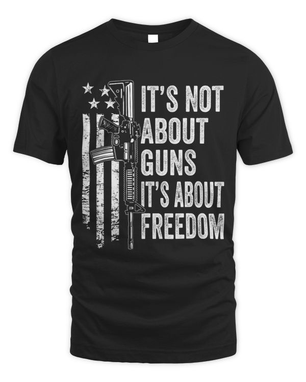 Its Not About Guns Its About Freedom Pro Gun Rights AR15