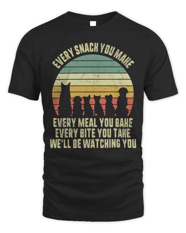 Dog Dog Groomer Every Snack You Make Meal You Bake Bite You Take Well Be Watching You Pet Mom paw