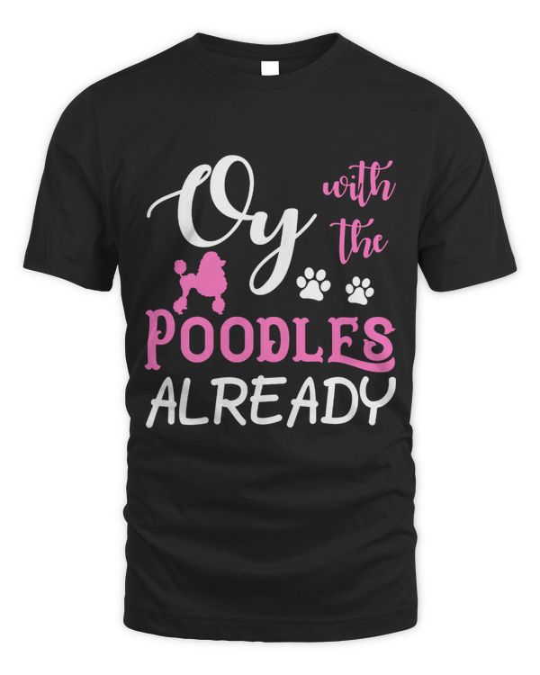 Oy With the Poodles Already T Standard Dog Lover Breed38