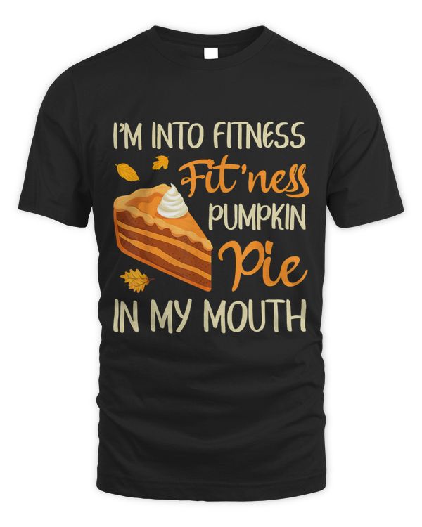 Im Into Fitness Funny Thanksgiving Day Pumpkin Pie 29