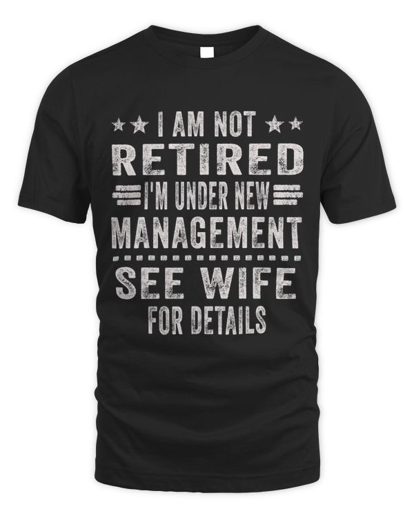 I Am Not Retired I m Under New Management See Wife Detail 2