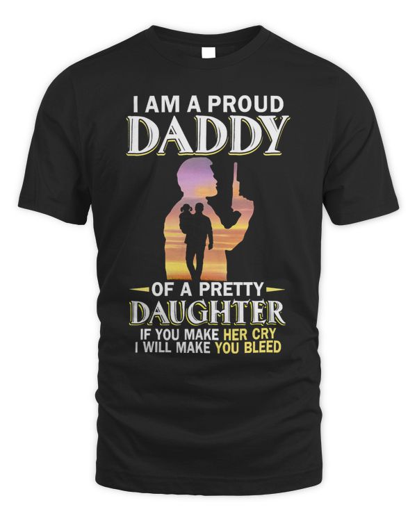 Father Grandpa I Am A Proud Daddy Of A Pretty Daughter If You Make Her Cry 136 Family Dad