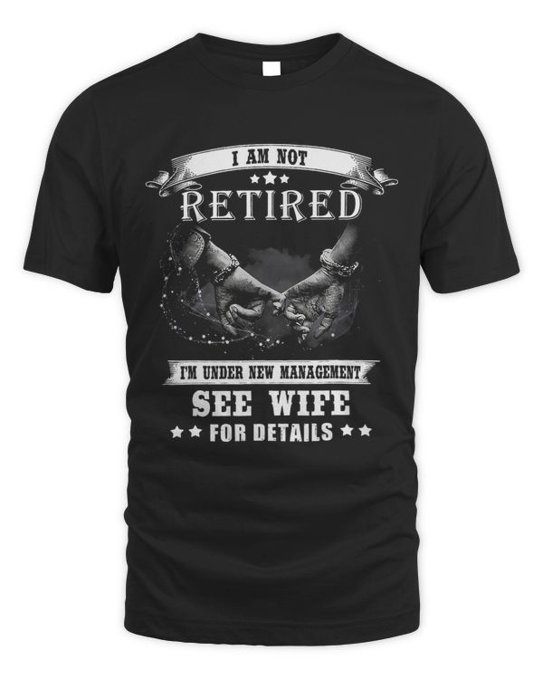 I am not retired i m under new management see wife for