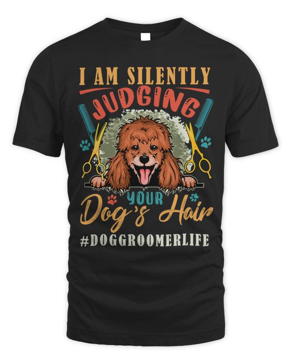 I Am Silently Funny Judging Your Dogs Hair Dog Groomer Life