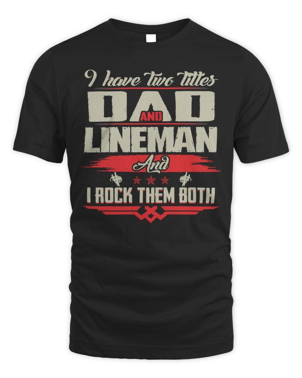 Father Grandpa I HAVE TWO TITLES DAD AND LINEMAN477 Family Dad