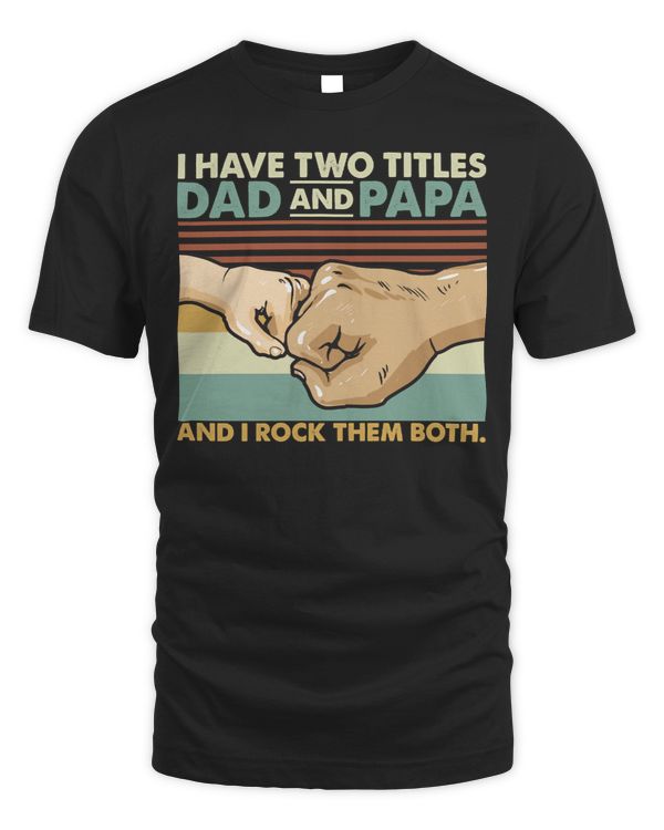Father Grandpa I Have Two Titles Dad and Papa And I Rock Them Both 108 Family Dad