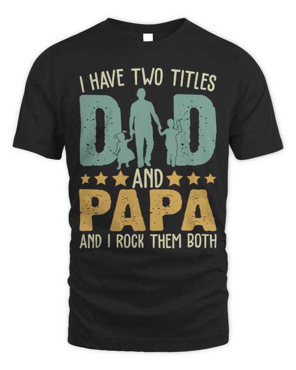 Father Grandpa I Have Two Titles Dad and Papa Funny Fathers Day 143 Family Dad