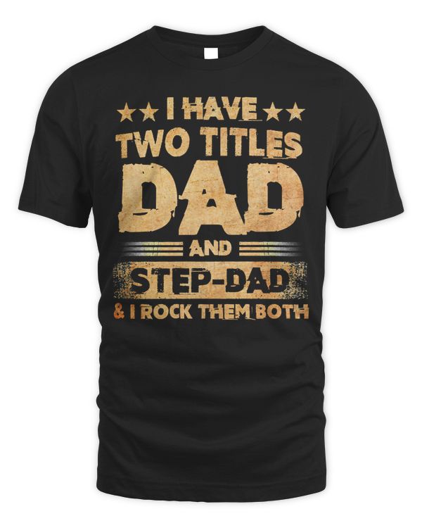 Father Grandpa I Have Two Titles Dad And Step Dad T Fathers Days143 Family Dad