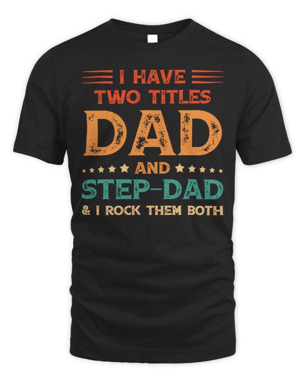 Father Grandpa I Have Two Titles Dad And Step Dad Vintage Fathers Day 67 Family Dad