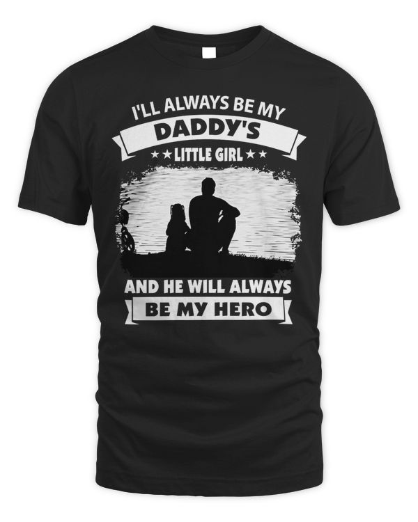 Father Grandpa ILL ALWAYS BE MY DADDYS LITTLE GIRL AND HE WILL ALWAYS BE MY HEROTShir Family Dad