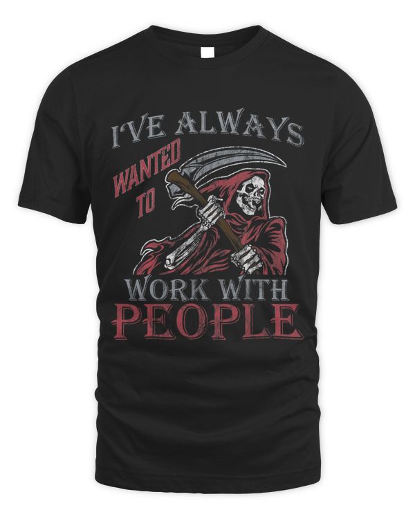 Ive always wanted to work with people funny