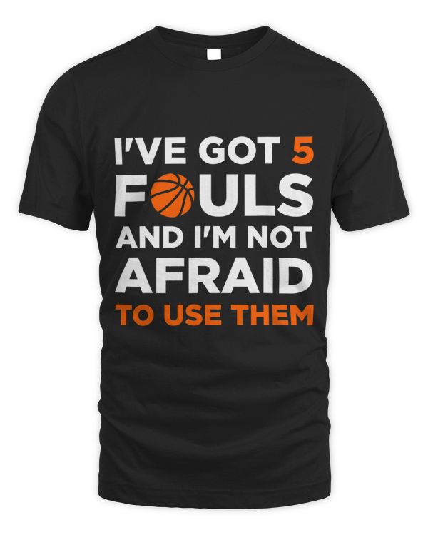 Ive got 5 Fouls and Im not afraid to use them Basketballer