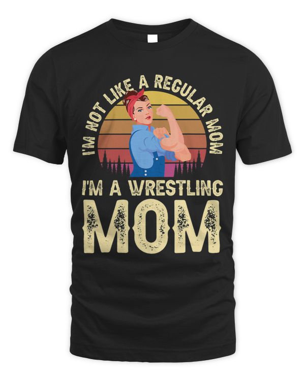 Im Not Like A Regular Mom Im A Wrestling Mom Wrestling