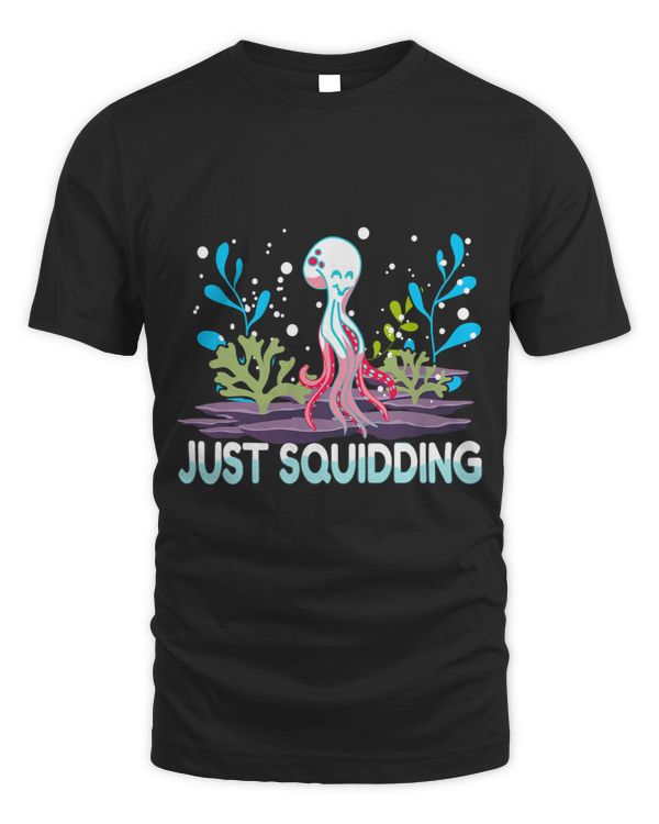 Just Squidding Octopus Cephalopod Squid Men Women