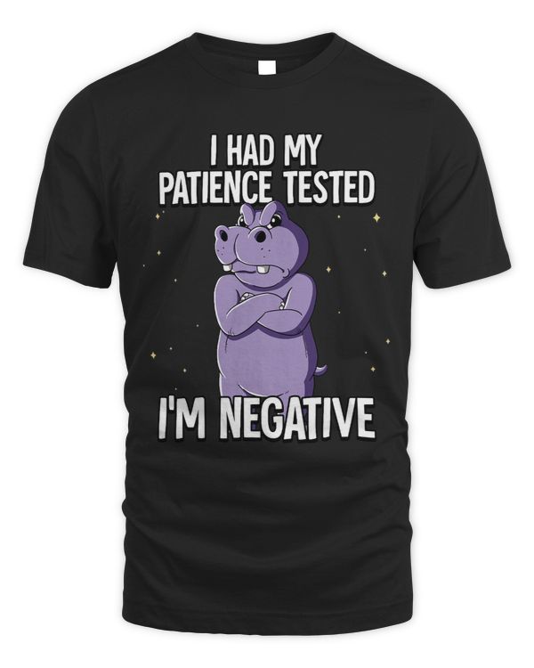 I Had My Patience Tested Im Negative Hippo