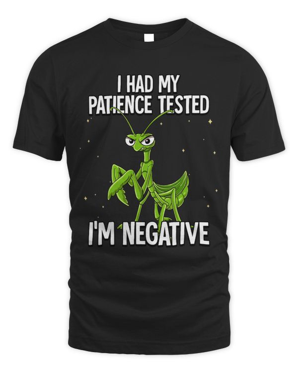 I Had My Patience Tested Im Negative Praying Mantis