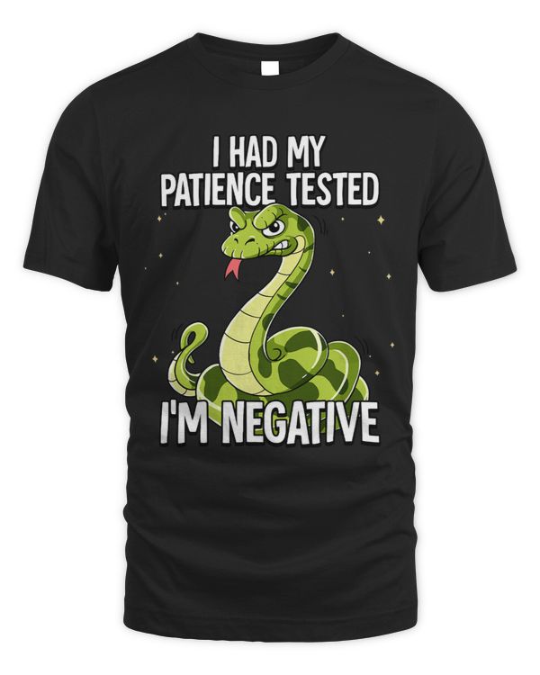 I Had My Patience Tested Im Negative Snake