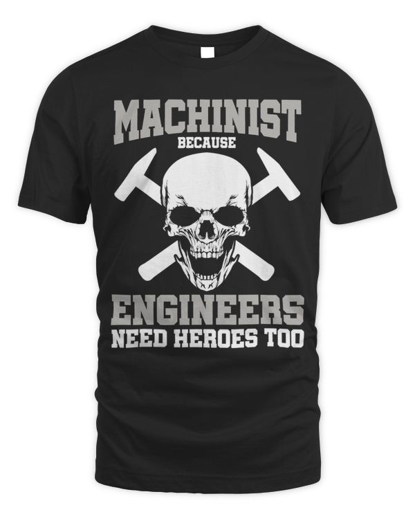 Machinist Because Engineers Need Heroes Too Funny Machinist