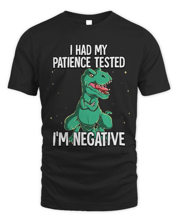 I Had My Patience Tested Im Negative Trex