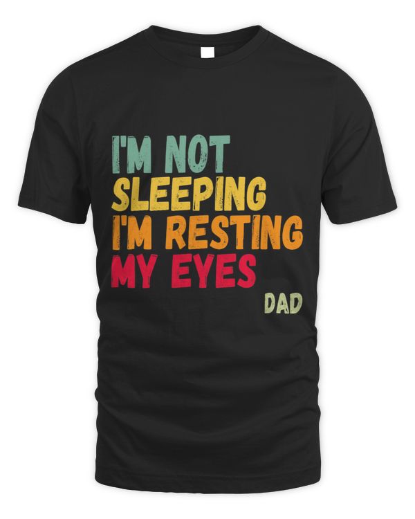 Im Not Sleeping Im Just Resting My Eyes Dad Vintage