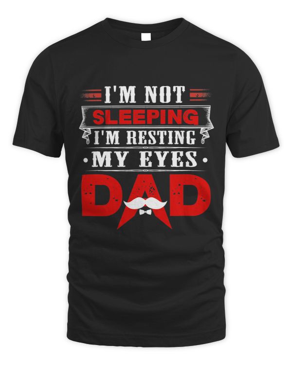 Im Not Sleeping Im Just Resting My Eyes Dad