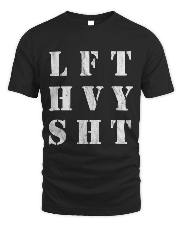 LFT HVY SHT Lift Heavy Shit