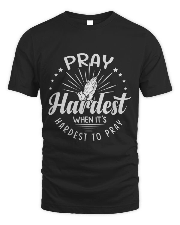 Pray Hardest When Its Hardest To PrayReligious