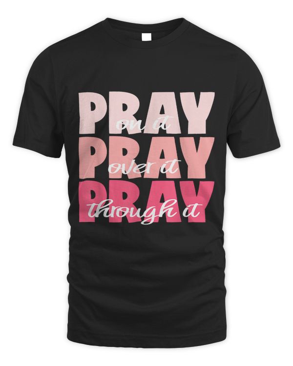 Pray On It Pray Over It Pray Through It Pretty Pinks
