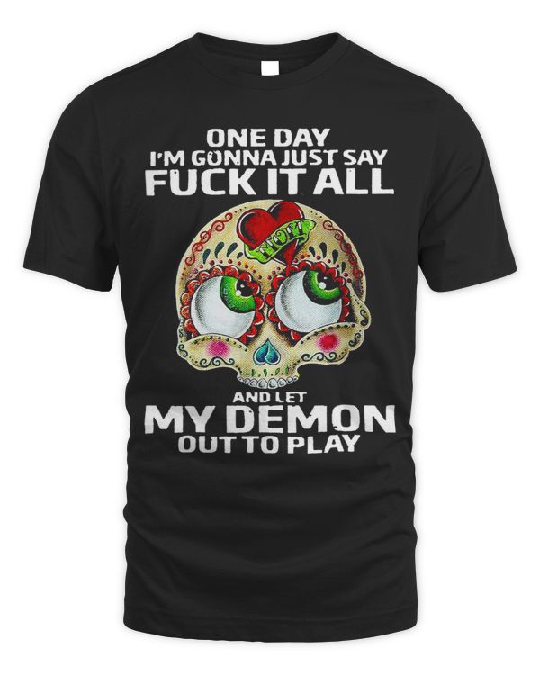 One Day Im Gonna Just Say Fck It All And Let My Demons