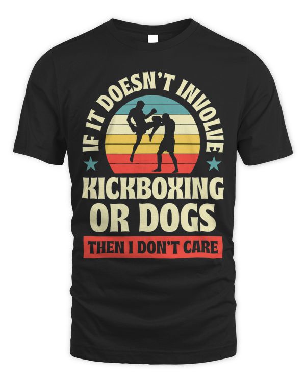 If It Doesnt Involve Kickboxing Or Dogs Then I Dont Care