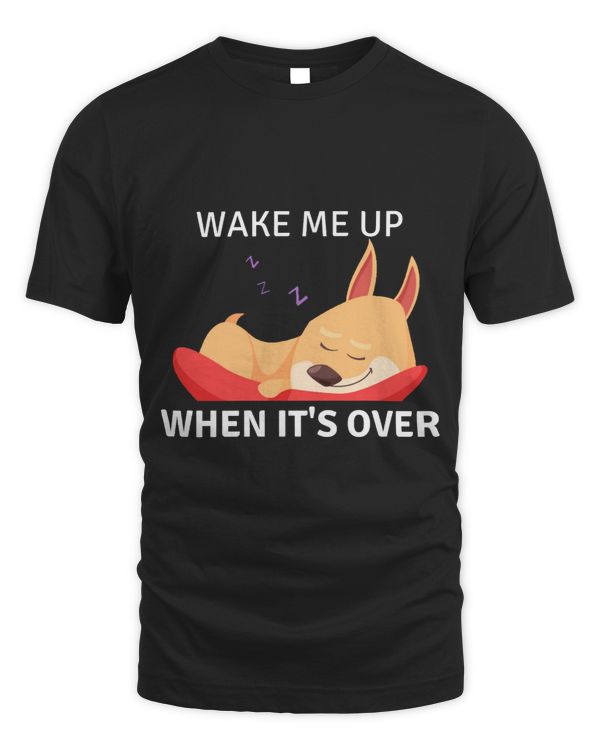Dog Wake Me up When Its Over Best For Dog Lovers paw