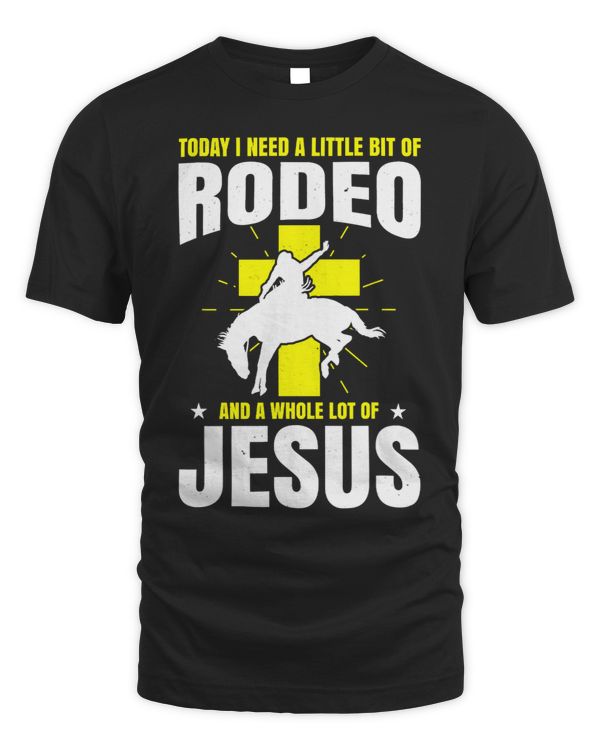 Mens Today I Need A Little Bit Of Rodeo And A Whole Lot Of Jesus