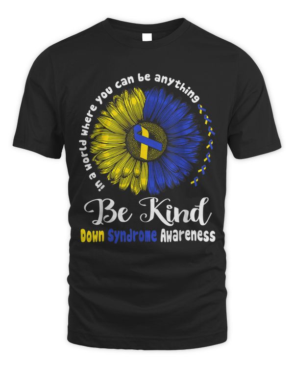 In A World Where You Can Be Anything Be Kind Down Syndrome