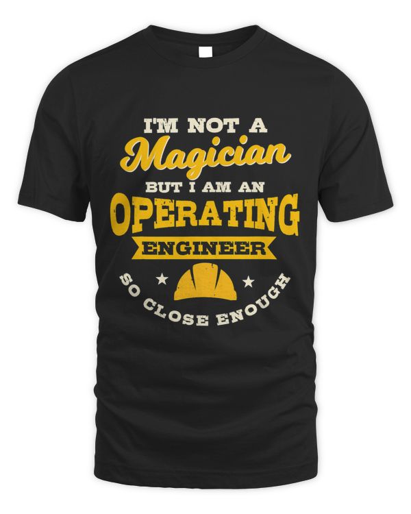 Operating Engineers Gifts Funny Not A Magician But Close
