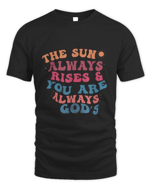 The Sun Always Rises And You Are Always Gods