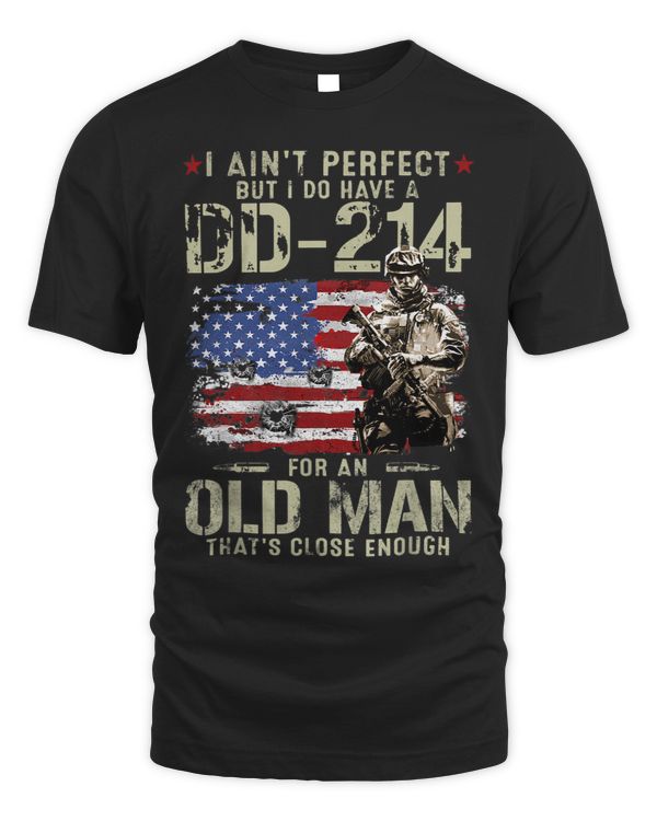 Mens I Aint Perfect But I Do Have A DD214 For An Old Man
