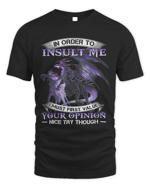 In order to insult me i must first value your opinion nice 1