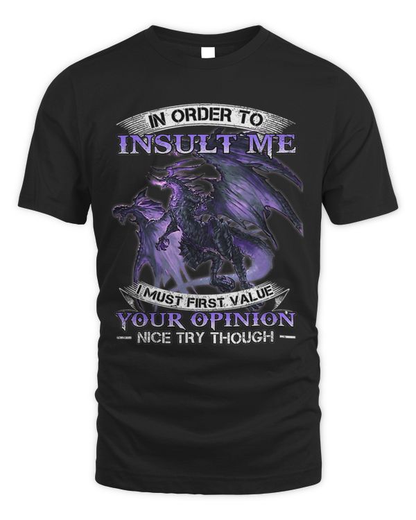In order to insult me i must first value your opinion nice 2