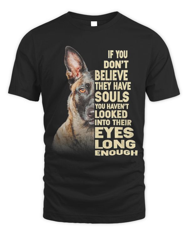 If you dont believe they have souls Belgian Malinois lover