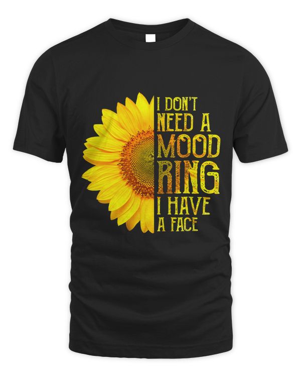 I Don’t Need A Mood Ring I Have A Face Sunflower