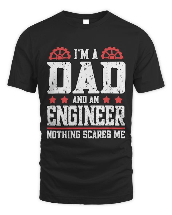 Mens Im a Dad And An Engineer Nothing Scares Me Engineering